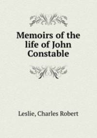 Memoirs of the life of John Constable