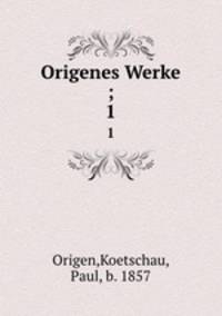 Origenes Werke ;. 1