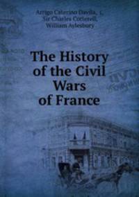 The History of the Civil Wars of France