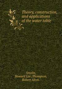 Theory, construction, and applications of the water table
