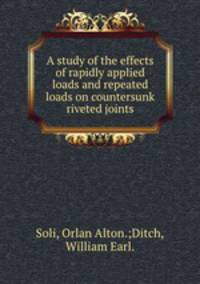 A study of the effects of rapidly applied loads and repeated loads on countersunk riveted joints