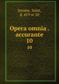 Opera omnia . accurante. 10