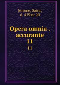 Opera omnia . accurante. 11