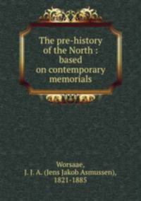 The pre-history of the North : based on contemporary memorials