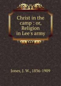 Christ in the camp : or, Religion in Lee