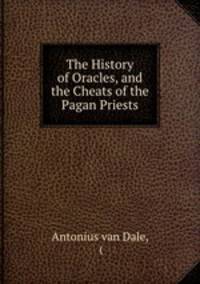 The History of Oracles, and the Cheats of the Pagan Priests