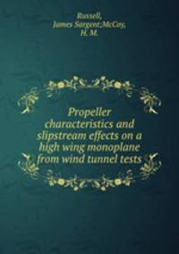 Propeller characteristics and slipstream effects on a high wing monoplane from wind tunnel tests