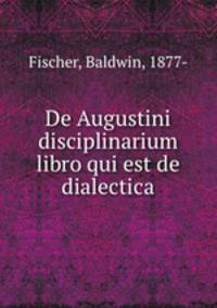 De Augustini disciplinarium libro qui est de dialectica