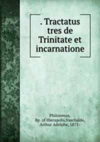 . Tractatus tres de Trinitate et incarnatione