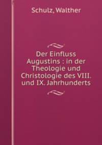 Der Einfluss Augustins : in der Theologie und Christologie des VIII. und IX. Jahrhunderts
