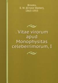 . Vitae virorum apud Monophysitas celeberrimorum, I