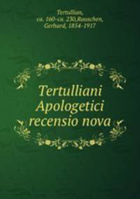 Tertulliani Apologetici recensio nova