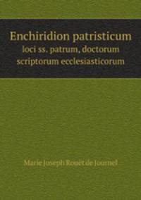 Enchiridion patristicum. loci ss. patrum, doctorum scriptorum ecclesiasticorum