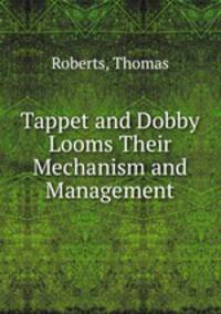 Tappet and Dobby Looms Their Mechanism and Management