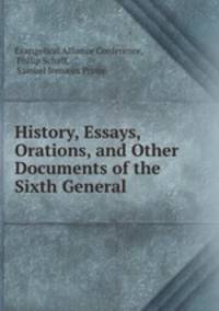 History, Essays, Orations, and Other Documents of the Sixth General .