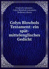 Colyn Blowbols Testament: ein spat-mittelenglisches Gedicht