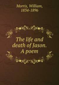 The life and death of Jason. A poem