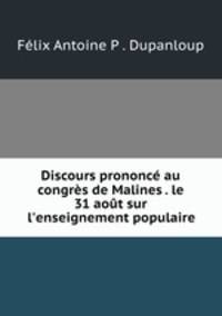 Discours prononce au congres de Malines . le 31 aout sur l