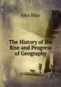 The History of the Rise and Progress of Geography