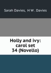 Holly and ivy: carol set 34 (Novello).
