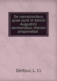 De narrationibus quae sunt in Sancti Augustini sermonibus, theism proponebat .