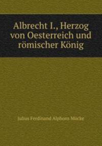 Albrecht I., Herzog von Oesterreich und romischer Konig
