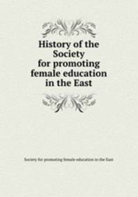 History of the Society for promoting female education in the East