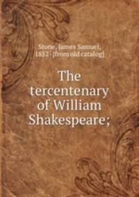 The tercentenary of William Shakespeare;