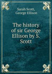 The history of sir George Ellison by S. Scott.