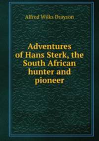 Adventures of Hans Sterk, the South African hunter and pioneer