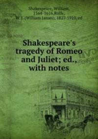 Shakespeare`s tragedy of Romeo and Juliet; ed., with notes