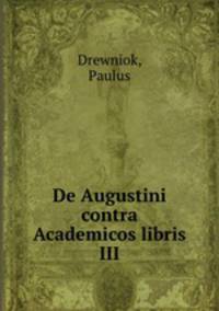 De Augustini contra Academicos libris III