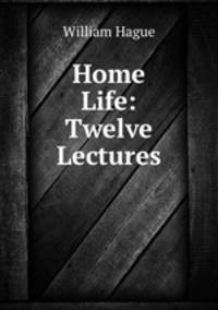 Home Life: Twelve Lectures.