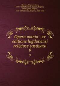 Opera omnia : ex editione lugdunensi religiose castigata. 9