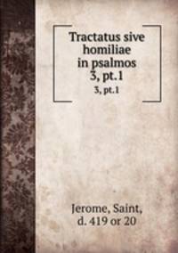 Tractatus sive homiliae in psalmos. 3, pt.1