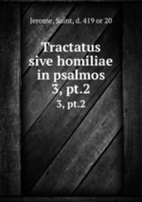 Tractatus sive homiliae in psalmos. 3, pt.2
