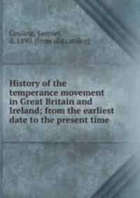History of the temperance movement in Great Britain and Ireland; from the earliest date to the present time