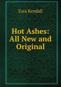 Hot Ashes: All New and Original