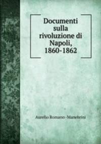 Documenti sulla rivoluzione di Napoli, 1860-1862