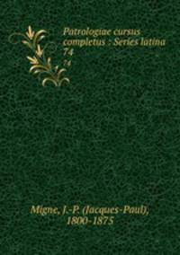 Patrologiae cursus completus : Series latina. 74