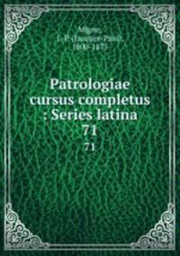 Patrologiae cursus completus : Series latina. 71