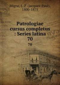 Patrologiae cursus completus : Series latina. 70