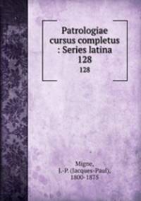 Patrologiae cursus completus : Series latina. 128