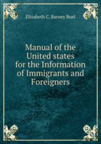 Manual of the United states for the Information of Immigrants and Foreigners