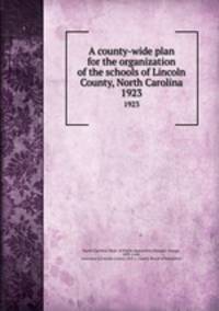 A county-wide plan for the organization of the schools of Lincoln County, North Carolina. 1923