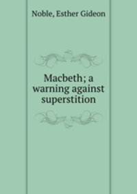 Macbeth; a warning against superstition