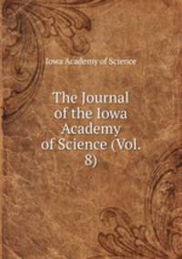 The Journal of the Iowa Academy of Science (Vol. 8)