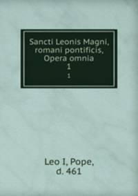 Sancti Leonis Magni, romani pontificis, Opera omnia. 1