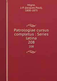 Patrologiae cursus completus : Series latina. 208