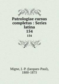Patrologiae cursus completus : Series latina. 154